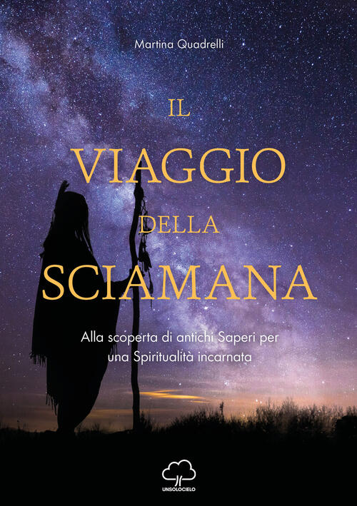 Il Viaggio Della Sciamana Martina Quadrelli Unsolocielo 2022