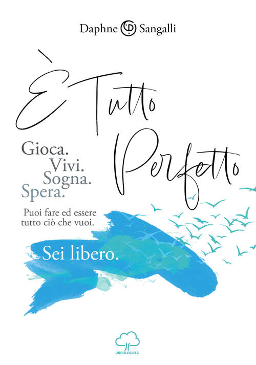 E Tutto Perfetto. Puoi Fare Ed Essere Tutto Cio Che Vuoi. Sei Libero Daphne Sa