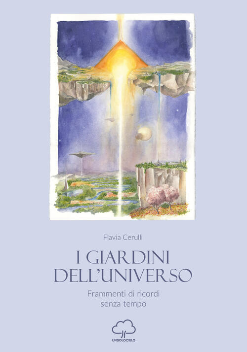 I Giardini Dell'universo. Frammenti Di Ricordi Senza Tempo Flavia Cerulli Unso