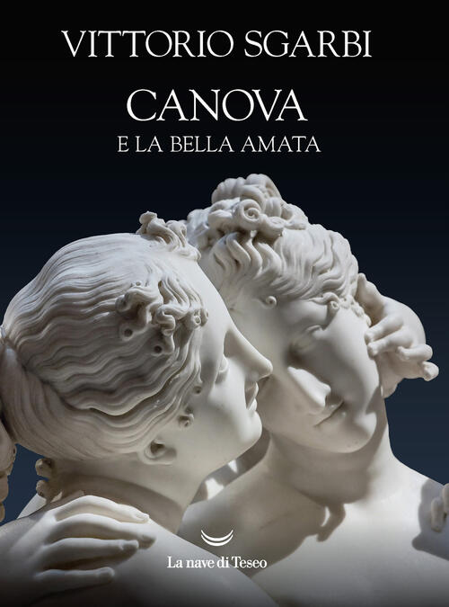Canova E La Bella Amata Vittorio Sgarbi La Nave Di Teseo O 2022