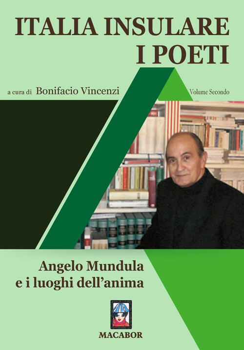 Italia Insulare. I Poeti. Vol. 2: Angelo Mundula E I Luoghi Dell'anima. Bonifa
