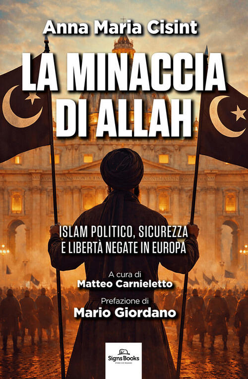 La Minaccia Di Allah. Islam Politico, Sicurezza E Liberta Negate In Europa Ann