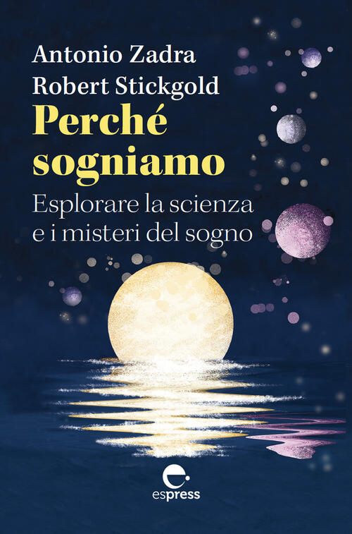 Perche Sogniamo. Esplorare La Scienza E I Misteri Del Sogno Antonio Zadra Espr