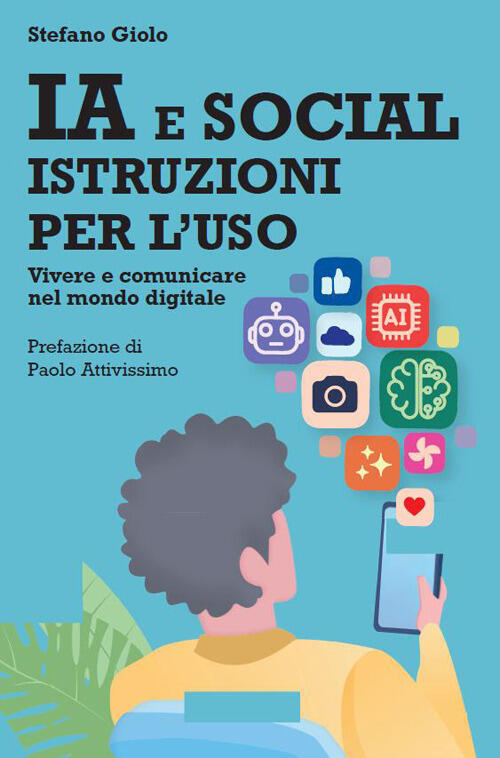 Ia E Social: Istruzioni Per L'uso. Vivere E Comunicare Nel Mondo Digitale Stef