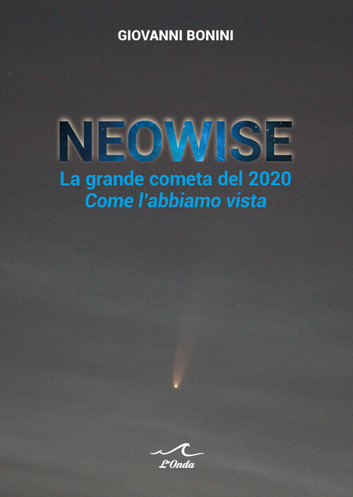 Neowise. La Grande Cometa Del 2020 Come L'abbiamo Vista Giovanni Bonini L'onda