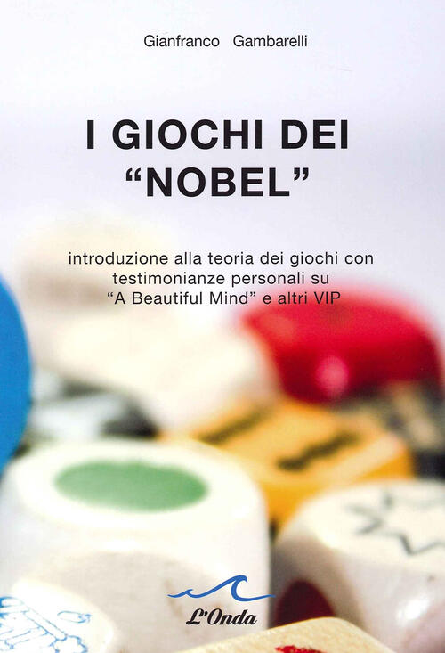 I Giochi Dei Nobel,. Introduzione Alla Teoria Dei Giochi Con Testimonianze Per