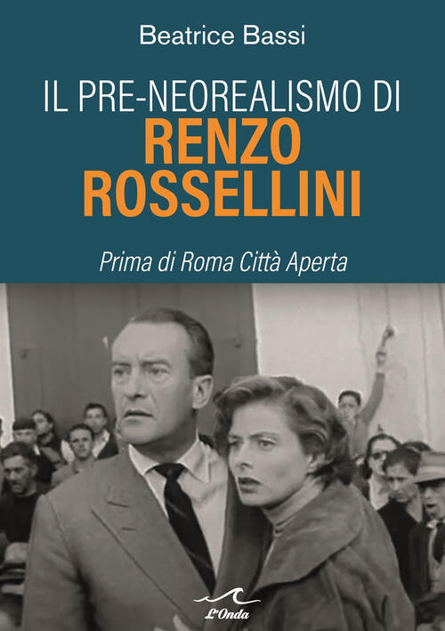 Il Pre-Neorealismo Di Renzo Rossellini. Prima Di Roma Citta Aperta Beatrice Ba
