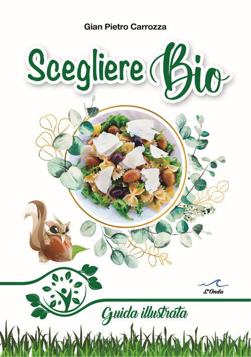 Scegliere Bio. Guida Illustrata Gian Pietro Carrozza L'onda 2023