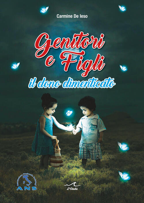 Genitori E Figli. Il Dono Dimenticato Carmine De Ieso L'onda 2023