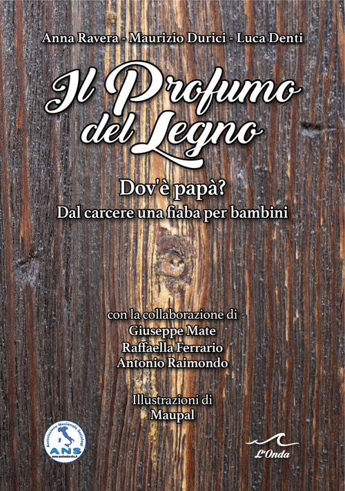 Il Profumo Del Legno. Dov’E Papa? Dal Carcere Una Fiaba Per Bambini Anna Raver