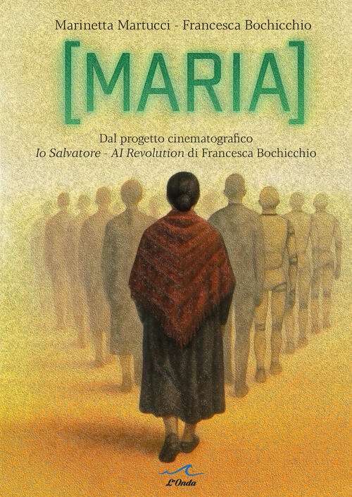Maria. Dal Progetto Cinematografico Io Salvatore. Ai Revolution Francesca Boch