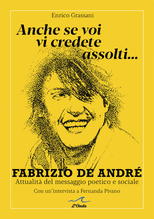 Anche Se Voi Vi Credete Assolti... Fabrizio De Andre. Attualita Del Messaggio