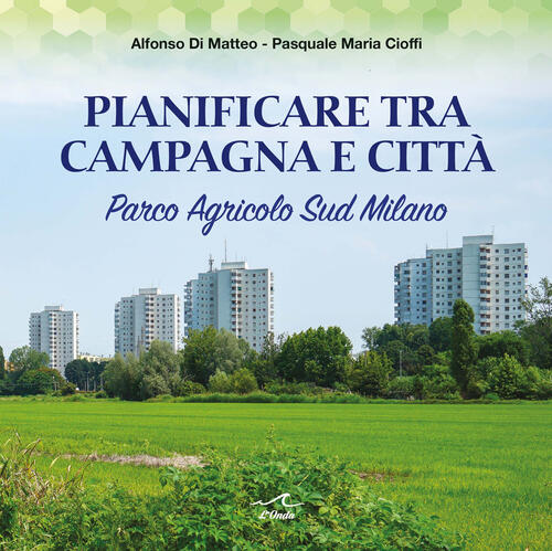 Pianificare Tra Campagna E Citta. Parco Agricolo Sud Milano Pasquale Maria Cio