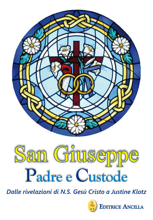 San Giuseppe Padre E Custode. Dalle Rivelazioni Di N. S. Gesu Cristo A Justine