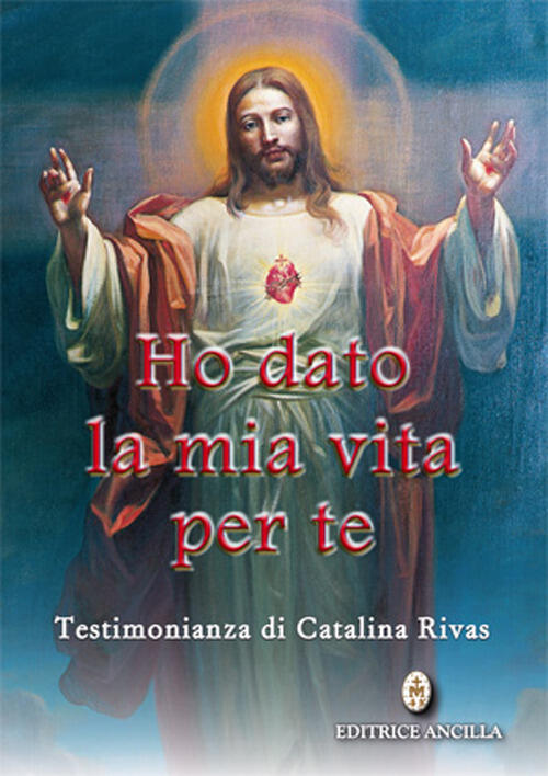 Ho Dato La Mia Vita Per Te. Testimonianza Di Catalina Rivas Catalina Rivas Edi
