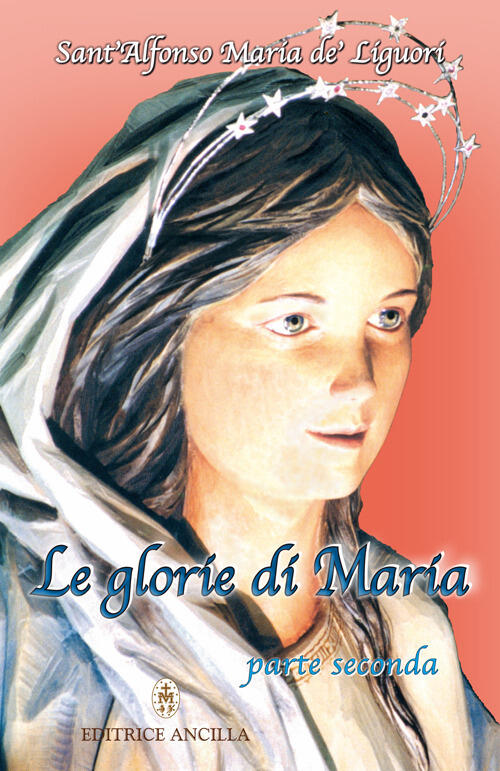 Le Glorie Di Maria. Vol. 2 Alfonso Maria De' Liguori (Sant') Editrice Ancilla