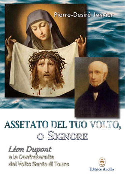 Assetato Del Tuo Volto, O Signore. Leon Dupont E La Confraternita Del Volto Sa