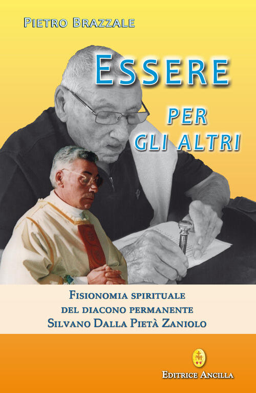 Essere Per Gli Altri. Fisionomia Spirituale Del Diacono Permanente Silvano Dal