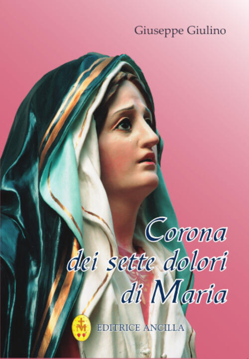 Corona Dei Sette Dolori Di Maria Giuseppe Giulino Editrice Ancilla 2021