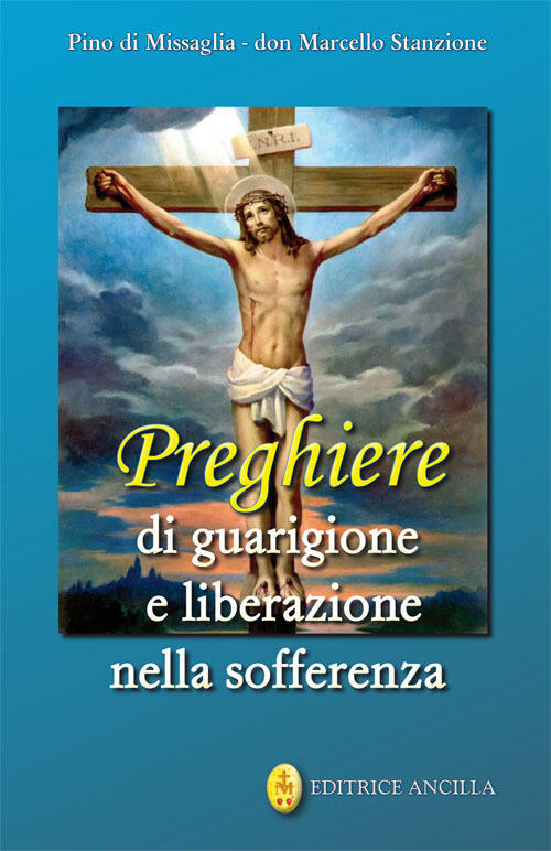 Preghiere Di Guarigione E Liberazione Nella Sofferenza Pino Di Missaglia Editr