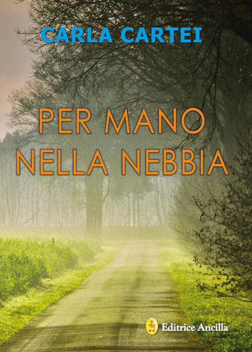 Per Mano Nella Nebbia Carla Cartei Editrice Ancilla 2022