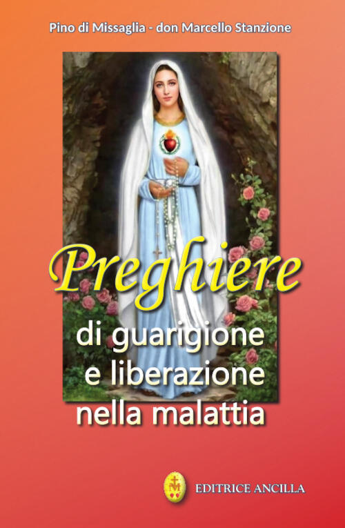 Preghiere Di Guarigione E Liberazione Nella Malattia Pino Di Missaglia Editric