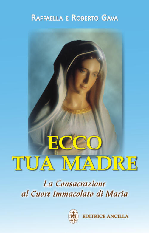 Ecco Tua Madre. La Consacrazione Al Cuore Immacolato Di Maria Raffaella Brevi
