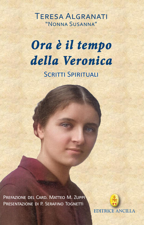 Ora E Il Tempo Della Veronica. Scritti Spirituali Teresa Algranati Editrice An