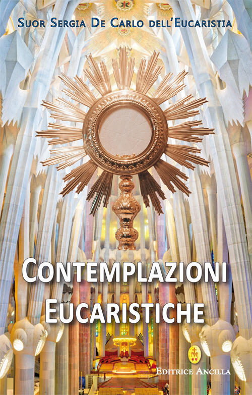 Contemplazioni Eucaristiche Sergia De Carlo Editrice Ancilla 2026
