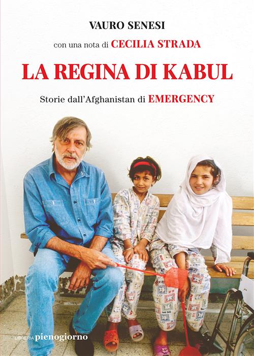 La Regina Di Kabul. Storie Dall'afghanistan Di Emergency Vauro Senesi, Cecilia