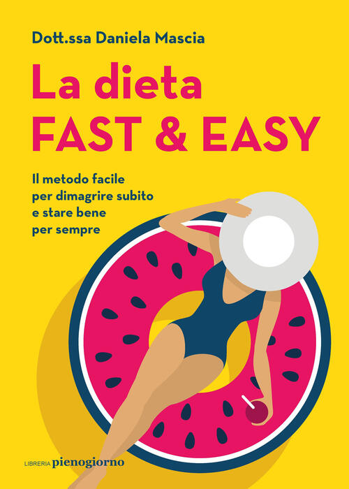 La Dieta Fast & Easy. Il Metodo Facile Per Dimagrire Subito E Stare Bene Per S