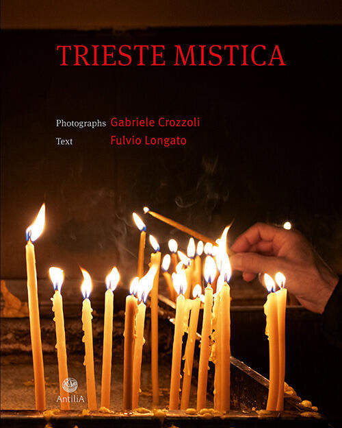 Trieste Mistica. Comunita Religiose Storiche A Trieste. Ediz. Italiana E Ingle