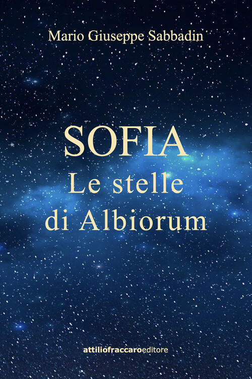 Sofia. Le Stelle Di Albiorum Mario Giuseppe Sabbadin Bidigi 2025