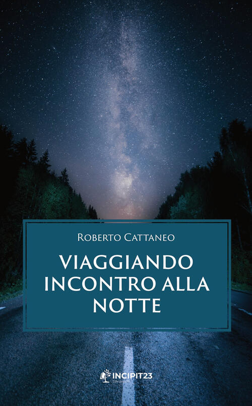Viaggiando Incontro Alla Notte Roberto Cattaneo Incipit23 2021