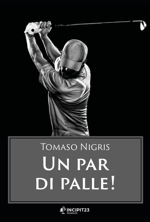 Un Par Di Palle! Nuova Ediz. Tomaso Nigris Incipit23 2023