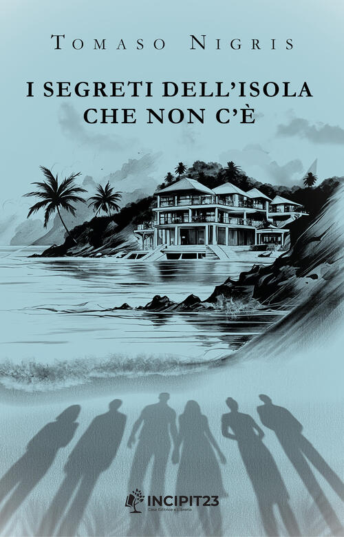 I Segreti Dell'isola Che Non C'e Tomaso Nigris Incipit23 2025