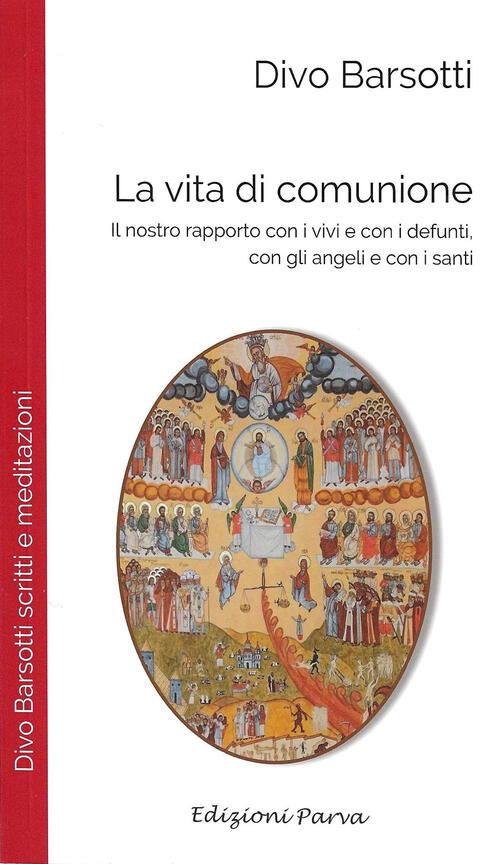 La Vita Di Comunione. Il Nostro Rapporto Con I Vivi E Con I Defunti, Con Gli A