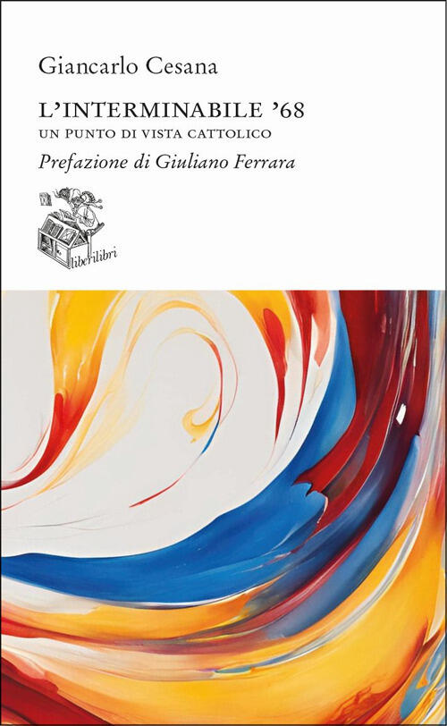 L'interminabile '68. Un Punto Di Vista Cattolico Giancarlo Cesana Liberilibri