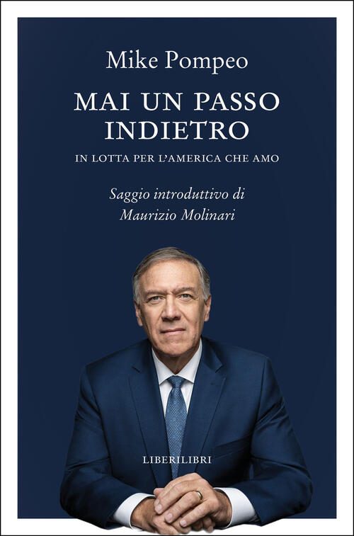 Mai Un Passo Indietro. In Lotta Per L'america Che Amo Mike Pompeo Liberilibri