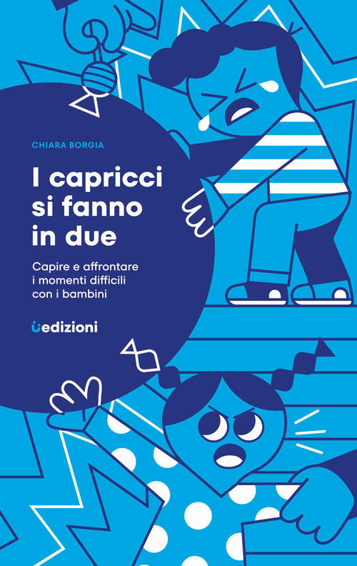 I Capricci Si Fanno In Due. Capire E Affrontare I Momenti Difficili Con I Bamb