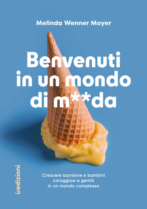 Benvenuti In Un Mondo Di Merda. Crescere Bambine E Bambini Coraggiosi E Gentil