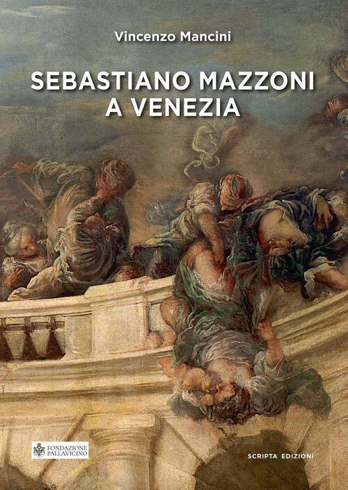 Sebastiano Mazzoni A Venezia Vincenzo Mancini Scripta 2020