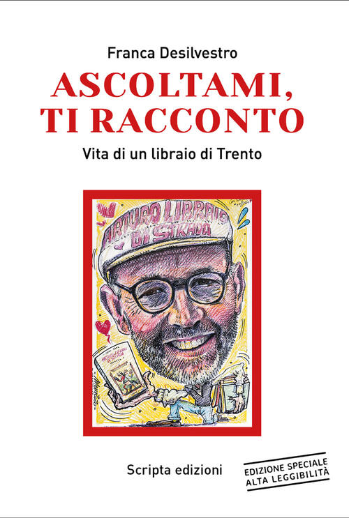 Ascoltami, Ti Racconto. Vita Di Un Libraio Di Trento. Ediz. Ad Alta Leggibilit