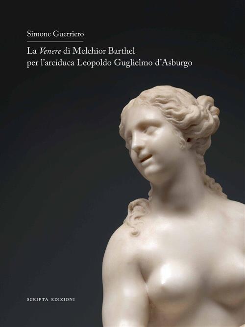 La Venere Di Melchior Barthel Per L'arciduca Leopoldo D'asburgo Simone Guerrie