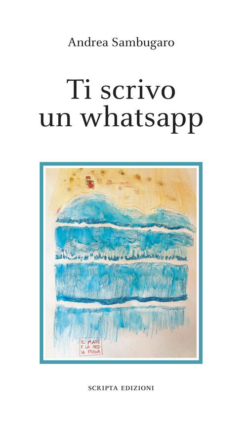 Ti Scrivo Un Whatsapp Andrea Sambugaro Scripta 2023