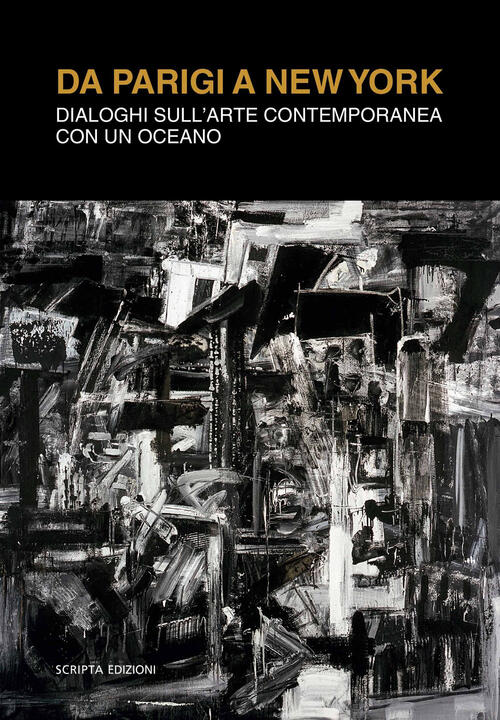 Da Parigi A New York. Dialoghi Sull'arte Contemporanea Con Un Oceano Scripta 2