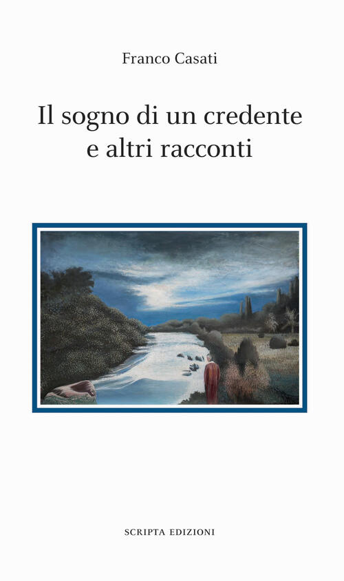 Il Sogno Di Un Credente E Altri Racconti Franco Casati Scripta 2024