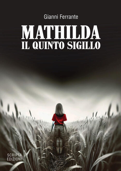 Mathilda. Il Quinto Sigillo Gianni Ferrante Scripta 2024