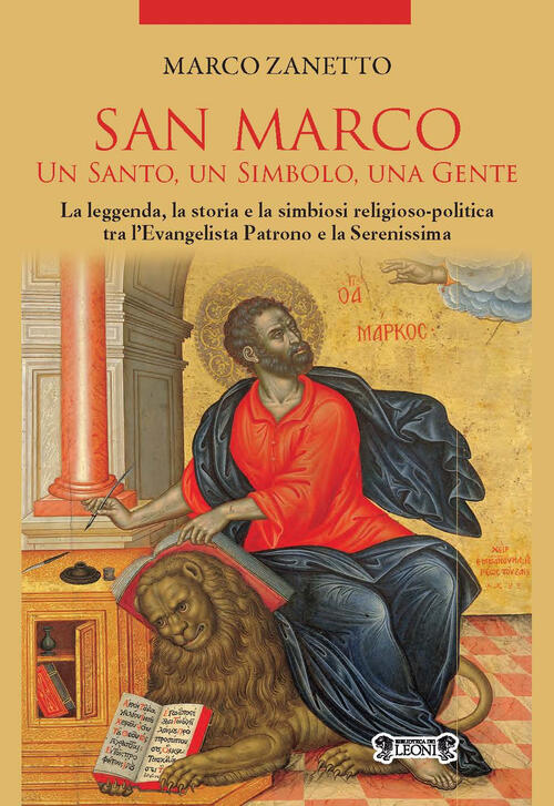 San Marco. Un Santo, Un Simbolo, Una Gente. La Leggenda, La Storia E La Simbio