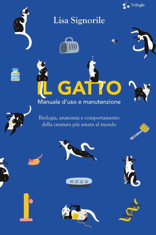 Il Gatto. Manuale D'uso E Manutenzione. Biologia, Anatomia E Comportamento Del